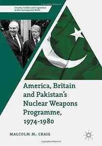 America, Britain and Pakistan's Nuclear Weapons Programme, 1974-1980: A Dream of Nightmare Proportions