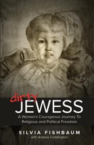 Dirty Jewess: A Woman's Courageous Journey to Religious and Political Freedom