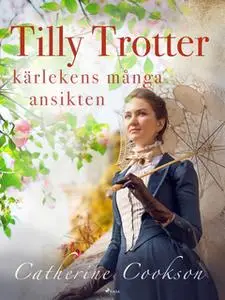 «Tilly Trotter: kärlekens många ansikten» by Catherine Cookson