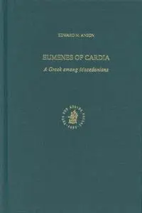 Eumenes of Cardia: A Greek among Macedonians (Ancient Mediterranean and Medieval Texts and Contexts, Part 1. Studies in Philo o