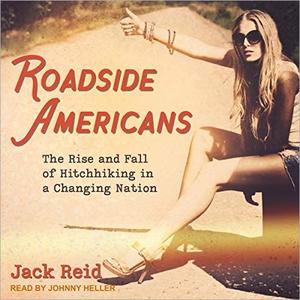 Roadside Americans: The Rise and Fall of Hitchhiking in a Changing Nation [Audiobook]