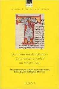 Des nains ou des géants ?: Emprunter et créer au Moyen Âge