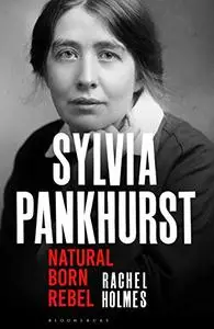 Sylvia Pankhurst: Natural Born Rebel