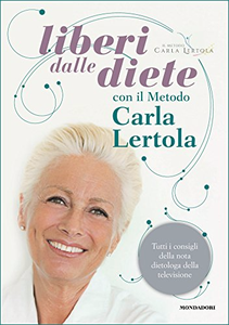 Liberi dalle diete con il metodo Carla Lertola - Carla Lertola