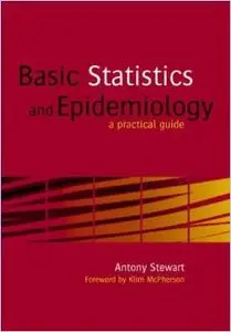 Basic Statistics And Epidemiology: A Practical Guide by Antony Stewart