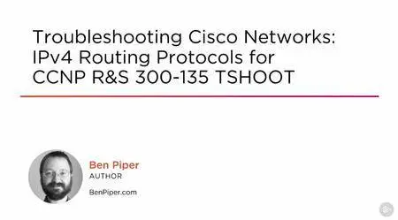 Troubleshooting Cisco Networks: IPv4 Routing Protocols for CCNP R&S 300-135 TSHOOT (2016)