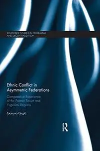 Ethnic Conflict in Asymmetric Federations: Comparative Experience of the Former Soviet and Yugoslav Regions