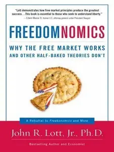 Freedomnomics: Why the Free Market Works and Other Half-Baked Theories Don't (Repost)