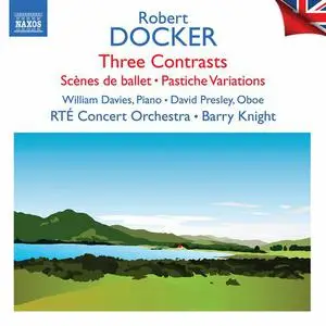 William Davies, David Presley, RTE Concert Orchestra - Docker: 3 Contrasts, Scènes de ballet & Pastiche Variations (2022)
