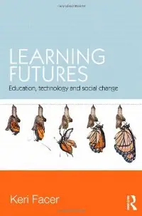 Learning Futures: Education, Technology and Social Change