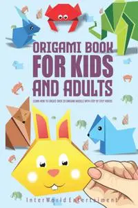 Origami Book For Kids & Adults : Learn How To Create Over 30 Origami Models With Step By Step Videos