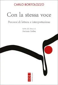 Carlo Bortolozzo - Con la stessa voce. Percorsi di lettura e interpretazione