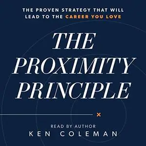 The Proximity Principle: The Proven Strategy That Will Lead to a Career You Love [Audiobook]