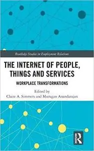 The Internet of People, Things and Services: Workplace Transformations