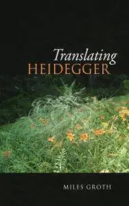 Translating Heidegger (New Studies in Phenomenology and Hermeneutics)