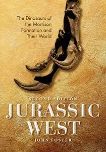 Jurassic West, Second Edition: The Dinosaurs of the Morrison Formation and Their World (Life of the Past)