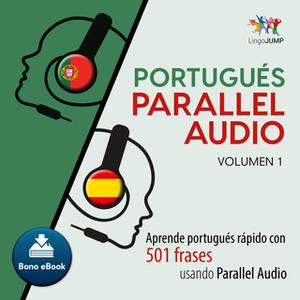 «Portugués Parallel Audio – Aprende portugués rápido con 501 frases usando Parallel Audio - Volumen 1» by Lingo Jump