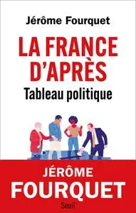 La France d'après : Tableau politique - Jérôme Fourquet