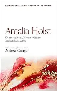 Amalia Holst: On the Vocation of Woman to Higher Intellectual Education