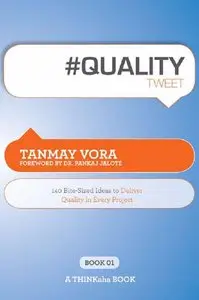#QUALITYtweet Book01: 140 Bite-Sized Ideas to Deliver Quality in Every Project (repost)