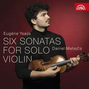 Daniel Matejča - Ysaÿe: Six Sonatas for Solo Violin (2023) [Official Digital Download 24/192]