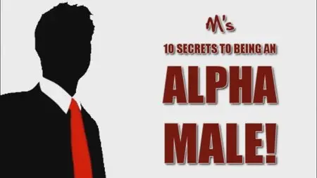 M’s Ten Secrets To Being An Alpha Male
