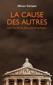 La cause des autres : Une histoire du dévouement politique - Christin olivier