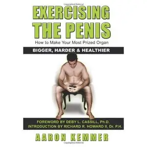 "Exercising The Penis: How To Make Your Most Prized Organ Bigger, Harder & Healthier" (Repost)