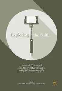 Exploring the Selfie: Historical, Theoretical, and Analytical Approaches to Digital Self-Photography (Repost)