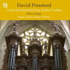 David Ponsford - French Organ Music from the Golden Age Vol. 7: Louis Marchand & Jean-Adam Guilain (2019)