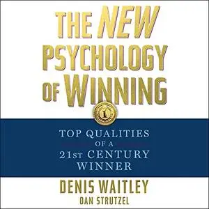 The New Psychology of Winning: Top Qualities of a 21st Century Winner [Audiobook]