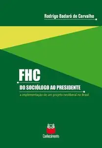 «FHC – Do sociólogo ao presidente» by Rodrigo Badaró de Carvalho