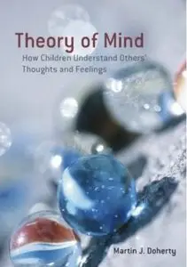 Theory of Mind: How Children Understand Others' Thoughts and Feelings (repost)