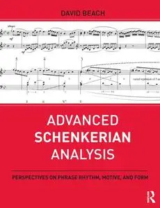 Advanced Schenkerian Analysis: Perspectives on Phrase Rhythm, Motive, and Form