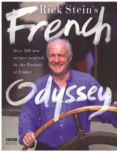 Rick Stein's French Odyssey: Over 100 New Recipes Inspired by the Flavours of France (Repost)