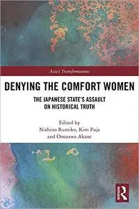 Denying the Comfort Women: The Japanese State's Assault on Historical Truth