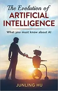 The Evolution of Artificial Intelligence: What You Must Know about AI