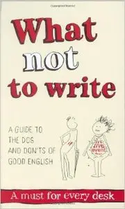 What Not to Write: An A-to-Z of the Dos and Don'ts of Good English (Repost)