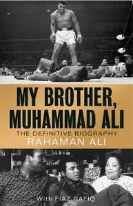 My Brother, Muhammad Ali: The Definitive Biography of the Greatest of All Time