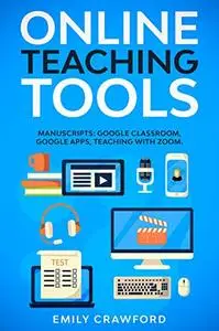 Online Teaching Tools: 3 Manuscripts: Google Classroom, Google Apps, Teaching with Zoom