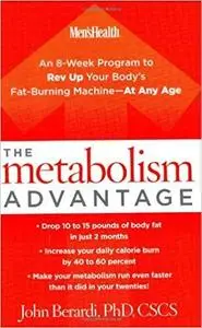 The Metabolism Advantage: An 8-Week Program to Rev Up Your Body's Fat-Burning Machine---At Any Age