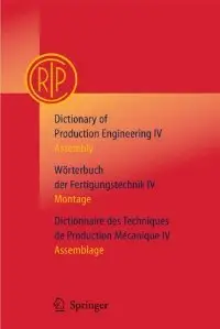 Dictionary of Production Engineering/Wörterbuch der Fertigungstechnik/Dictionnaire des Techniques
