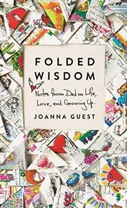 Folded Wisdom: Notes from Dad on Life, Love, and Growing Up (Repost)