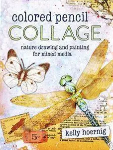 Colored pencil collage : nature drawing and painting for mixed media (Repost)