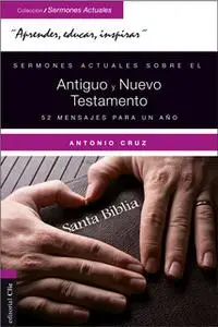«Sermones actuales sobre el Antiguo y Nuevo Testamento» by Antonio Cruz