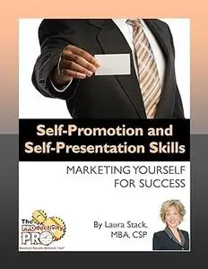 Self-Promotion and Self-Presentation Skills - Marketing Yourself for Success