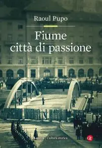 Raoul Pupo - Fiume città di passione