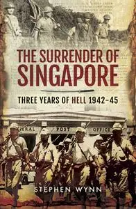 «The Surrender of Singapore» by Stephen Wynn