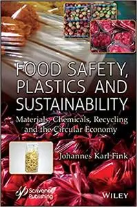 Food Safety, Plastics and Sustainability: Materials, Chemicals, Recycling and the Circular Economy