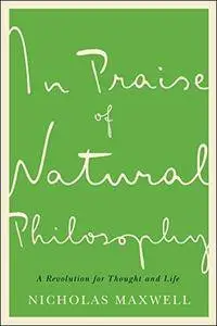 In Praise of Natural Philosophy: A Revolution for Thought and Life